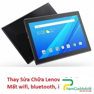 Thay Thế Sửa Chữa Lenovo Tab 4 10 Plus Hư Mất wifi, bluetooth, imei, Lấy liền